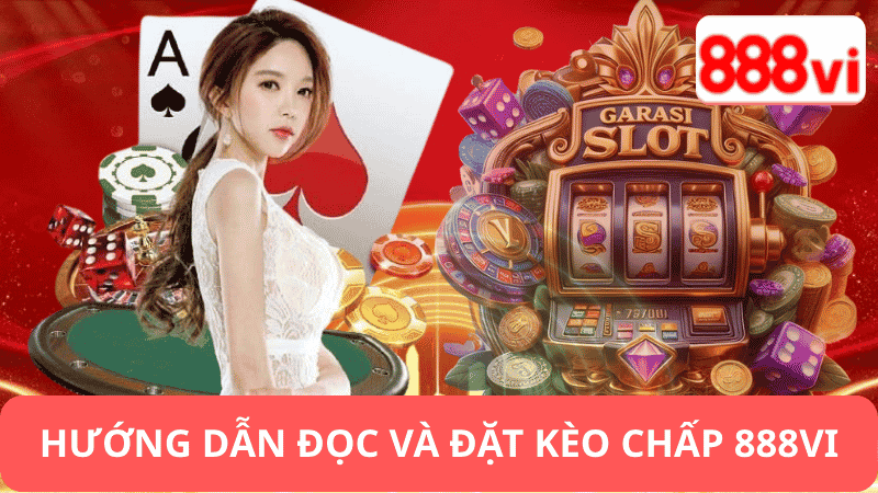 Hướng Dẫn Đọc Và Đặt Kèo Chấp 888vi
