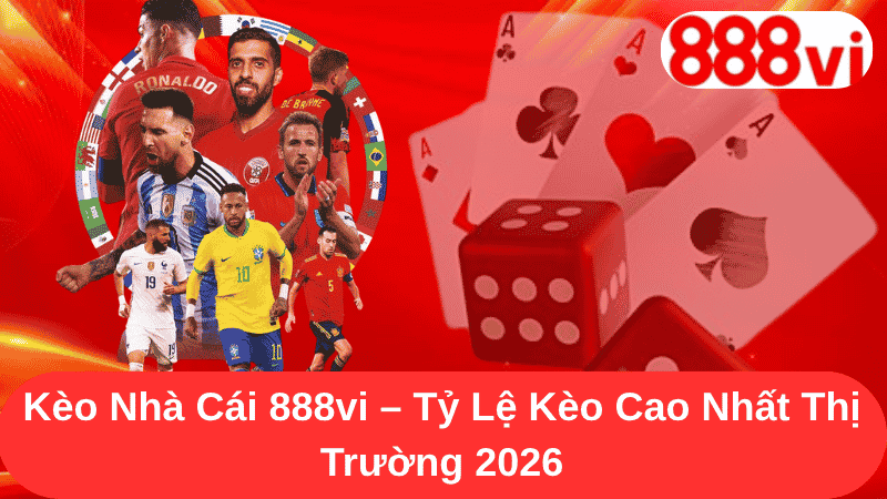 Kèo Nhà Cái 888vi - Tỷ Lệ Kèo Cao Nhất Thị Trường 2026