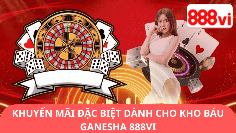 Khuyến Mãi Đặc Biệt Dành Cho Kho Báu Ganesha 888vi