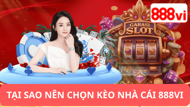 Tại Sao Nên Chọn Kèo Nhà Cái 888vi?