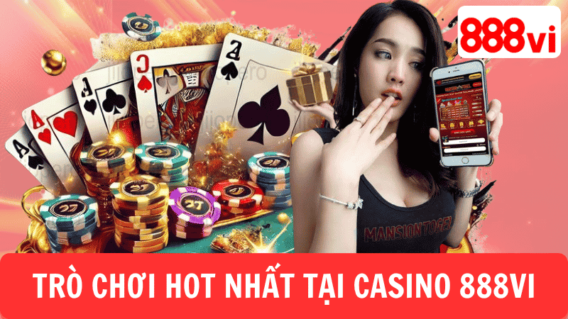 CÁC TRÒ CHƠI HOT NHẤT TẠI CASINO 888VI